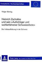 Heinrich Zschokke Und Sein «Aufrichtiger Und Wohlerfahrener Schweizerbote>>