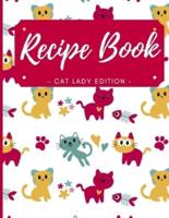 Blank Recipe Book - Cat Lady Edition: Cute Cat Blank Recipe Book for Kids, Journal for Cooking, Blank Recipe Book to Write In Your Own Recipes   Blank Recipe Book for your Daughter, Granddaughter