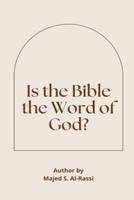 IS THE BIBLE THE  WORD OF GOD?