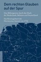 Dem Rechten Glauben Auf Der Spur. Eine Bildungsreise Durch Das Elsass, Die Niederlande, Bohmen Und Deutschland