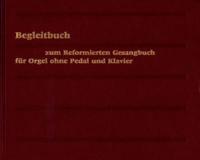 Evangelisch-Reformiertes Gesangbuch / Begleitbuch Fur Orgel Ohne Pedal Und Klavier