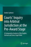 Courts' Inquiry into Arbitral Jurisdiction at the Pre-Award Stage : A Comparative Analysis of the English, German and Swiss Legal Order