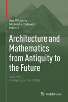 Architecture and Mathematics from Antiquity to the Future. Volume I Antiquity to the 1500S
