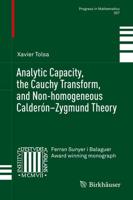 Analytic Capacity, the Cauchy Transform, and Non-Homogeneous Calderón-Zygmund Theory