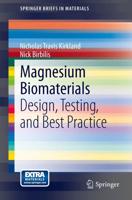Magnesium Biomaterials : Design, Testing, and Best Practice
