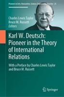 Karl W. Deutsch: Pioneer in the Theory of International Relations : With a Preface by Charles Lewis Taylor and Bruce M. Russett