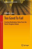 Too Good To Fail : Creating Marketplace Value from the World's Brightest Minds