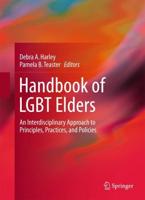 Handbook of LGBT Elders : An Interdisciplinary Approach to Principles, Practices, and Policies