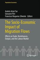 The Socio-Economic Impact of Migration Flows : Effects on Trade, Remittances, Output, and the Labour Market