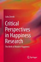 Critical Perspectives in Happiness Research : The Birth of Modern Happiness