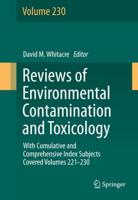 Reviews of Environmental Contamination and Toxicology volume : With Cumulative and Comprehensive Index Subjects Covered Volumes 221-230