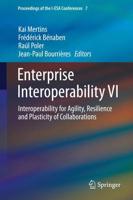 Enterprise Interoperability VI : Interoperability for Agility, Resilience and Plasticity of Collaborations