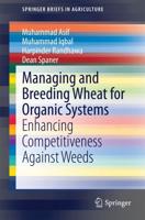 Managing and Breeding Wheat for Organic Systems : Enhancing Competitiveness Against Weeds