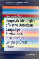 Linguistic Ideologies of Native American Language Revitalization : Doing the Lost Language Ghost Dance