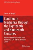 Continuum Mechanics Through the Eighteenth and Nineteenth Centuries : Historical Perspectives from John Bernoulli (1727) to Ernst Hellinger (1914)