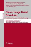 Clinical Image-Based Procedures. Translational Research in Medical Imaging : Second International Workshop, CLIP 2013, Held in Conjunction with MICCAI 2013, Nagoya, Japan, September 22, 2013, Revised Selected Papers