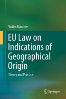 EU Law on Indications of Geographical Origin : Theory and Practice