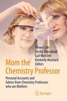 Mom the Chemistry Professor : Personal Accounts and Advice from Chemistry Professors who are Mothers
