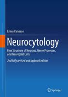 Neurocytology : Fine Structure of Neurons, Nerve Processes, and Neuroglial Cells