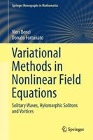 Variational Methods in Nonlinear Field Equations : Solitary Waves, Hylomorphic Solitons and Vortices