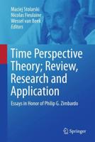 Time Perspective Theory; Review, Research and Application : Essays in Honor of Philip G. Zimbardo