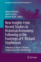 New Insights From Recent Studies in Historical Astronomy: Following in the Footsteps of F. Richard Stephenson : A Meeting to Honor F. Richard Stephenson on His 70th Birthday