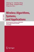 Wireless Algorithms, Systems, and Applications : 9th International Conference, WASA 2014, Harbin, China, June 23-25, 2014, Proceedings