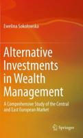 Alternative Investments in Wealth Management : A Comprehensive Study of the Central and East European Market