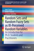 Random Sets and Random Fuzzy Sets as Ill-Perceived Random Variables SpringerBriefs in Computational Intelligence