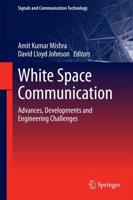 White Space Communication : Advances, Developments and Engineering Challenges