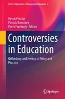 Controversies in Education : Orthodoxy and Heresy in Policy and Practice