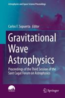 Gravitational Wave Astrophysics : Proceedings of the Third Session of the Sant Cugat Forum on Astrophysics