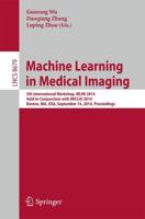 Machine Learning in Medical Imaging : 5th International Workshop, MLMI 2014, Held in Conjunction with MICCAI 2014, Boston, MA, USA, September 14, 2014, Proceedings