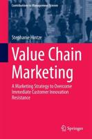 Value Chain Marketing : A Marketing Strategy to Overcome Immediate Customer Innovation Resistance