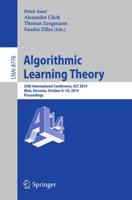 Algorithmic Learning Theory : 25th International Conference, ALT 2014, Bled, Slovenia, October 8-10, 2014, Proceedings