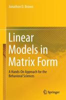 Linear Models in Matrix Form : A Hands-On Approach for the Behavioral Sciences