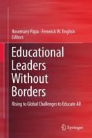 Educational Leaders Without Borders : Rising to Global Challenges to Educate All