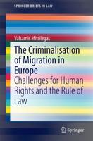 The Criminalisation of Migration in Europe : Challenges for Human Rights and the Rule of Law