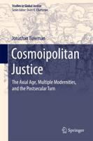 Cosmoipolitan Justice : The Axial Age, Multiple Modernities, and the Postsecular Turn