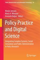 Policy Practice and Digital Science : Integrating Complex Systems, Social Simulation and Public Administration in Policy Research