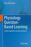 Physiology Question-Based Learning : Cardio, Respiratory and Renal Systems