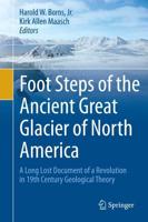 Foot Steps of the Ancient Great Glacier of North America : A Long Lost Document of a Revolution in 19th Century Geological Theory