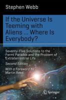 If the Universe Is Teeming with Aliens ... WHERE IS EVERYBODY? : Seventy-Five Solutions to the Fermi Paradox and the Problem of Extraterrestrial Life