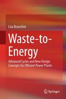 Waste-to-Energy : Advanced Cycles and New Design Concepts for Efficient Power Plants