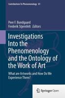 Investigations Into the Phenomenology and the Ontology of the Work of Art : What are Artworks and How Do We Experience Them?