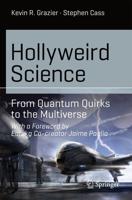 Hollyweird Science : From Quantum Quirks to the Multiverse