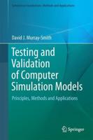 Testing and Validation of Computer Simulation Models : Principles, Methods and Applications