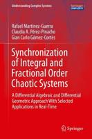 Synchronization of Integral and Fractional Order Chaotic Systems : A Differential Algebraic and Differential Geometric Approach With Selected Applications in Real-Time