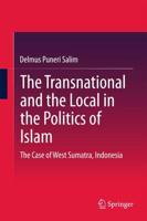 The Transnational and the Local in the Politics of Islam : The Case of West Sumatra, Indonesia