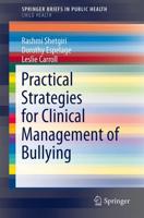 Practical Strategies for Clinical Management of Bullying. SpringerBriefs in Child Health